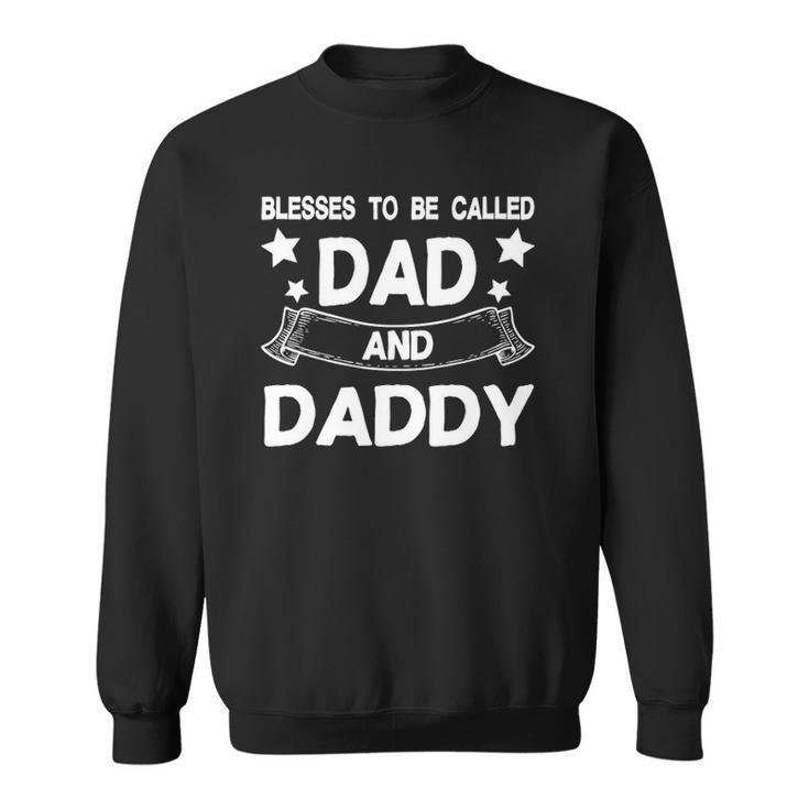 Blessed To Be Called Dad And Daddy Fathers Day Sweatshirt