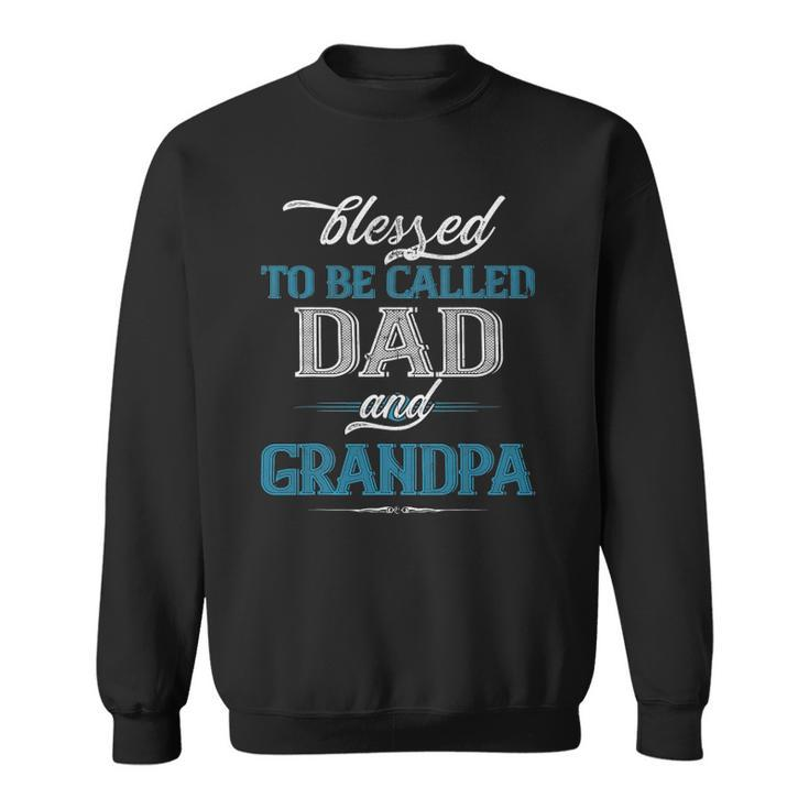 Blessed To Be Called Dad And Grandpa Funny Fathers Day Idea Sweatshirt