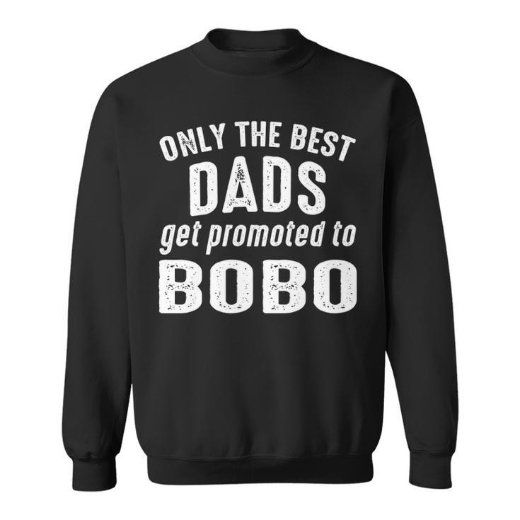 Bobo Grandpa Gift   Only The Best Dads Get Promoted To Bobo Sweatshirt