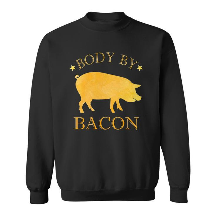 Body By Bacon Bbq Grilling Ham Loving Mens Funny Sweatshirt