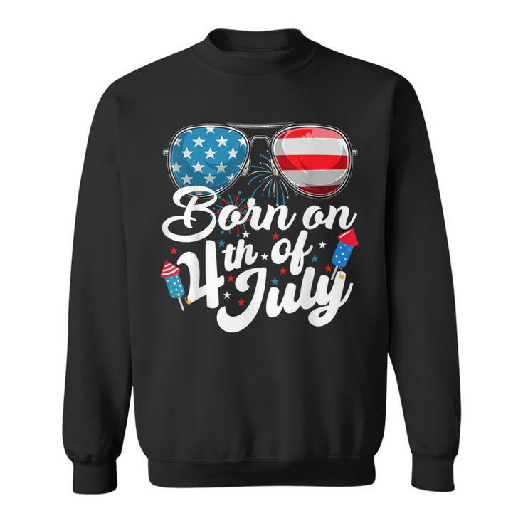 Born On 4Th Of July Birthday Sunglasses Fireworks Patriotic  Sweatshirt