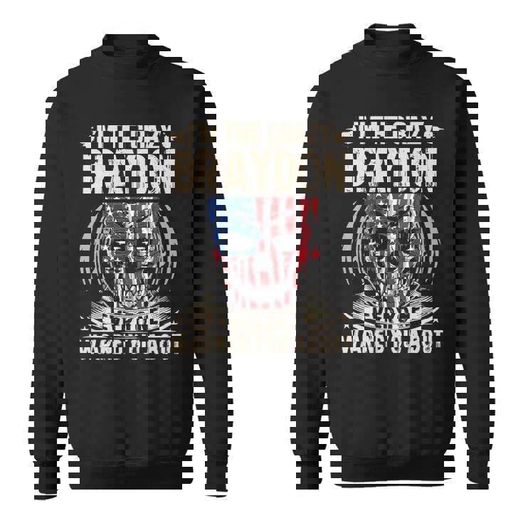 Braydon Name Gift   Im The Crazy Braydon Sweatshirt