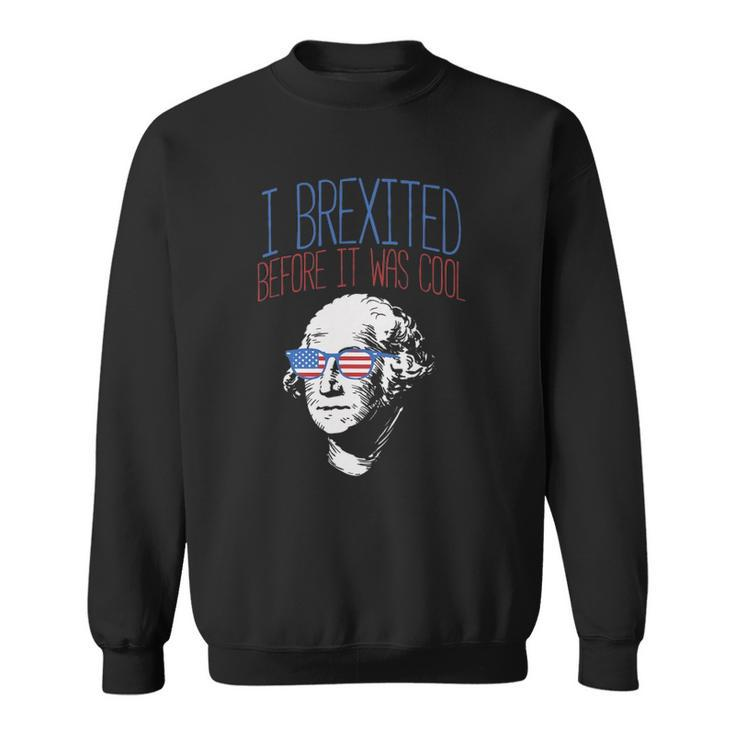 Brexit Before It Was Cool George Washington 4Th Of July Sweatshirt