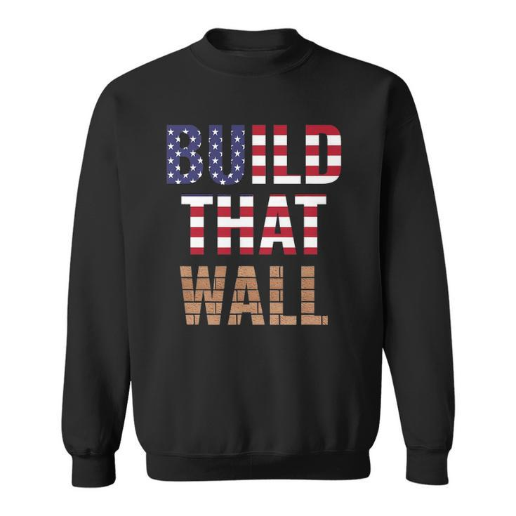 Build That Wall Pro Trump Sweatshirt