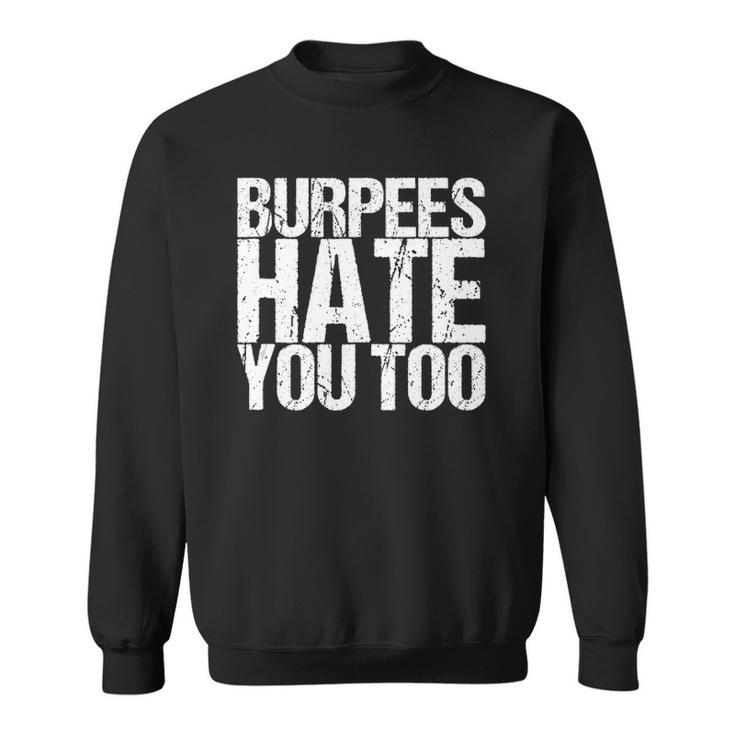 Burpees Hate You Too Fitness Saying Sweatshirt
