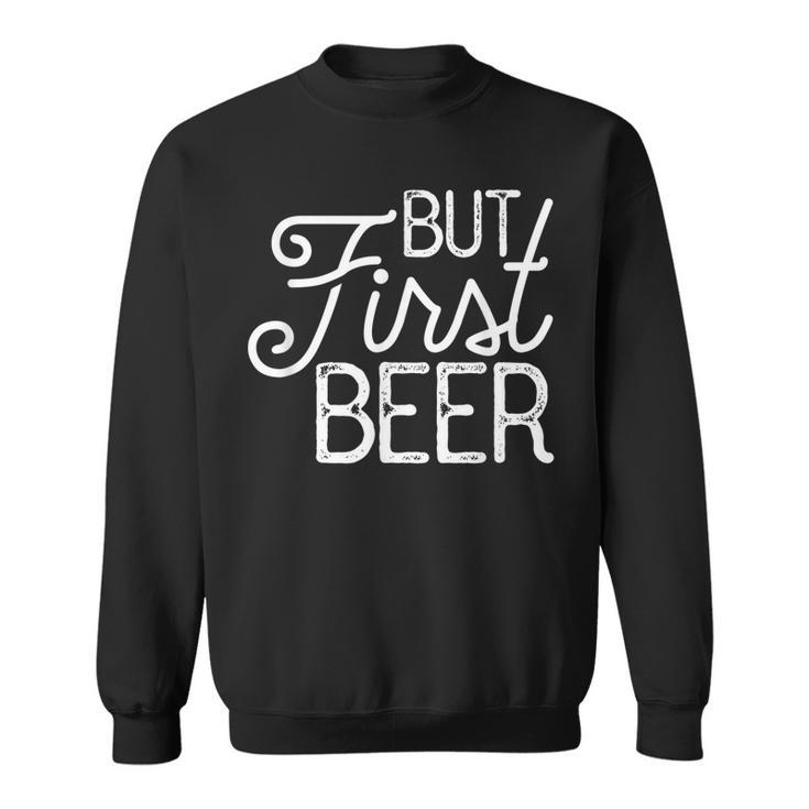 But First Beer Gift  Sweatshirt