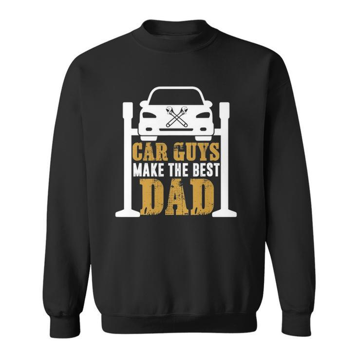 Car Guys Make The Best Dad Mechanic Gifts Fathers Day Sweatshirt