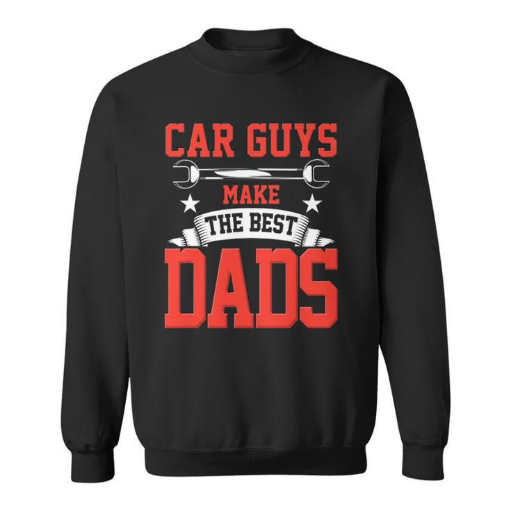 Car Guys Make The Best Dads Gift Funny Garage Mechanic Dad Sweatshirt
