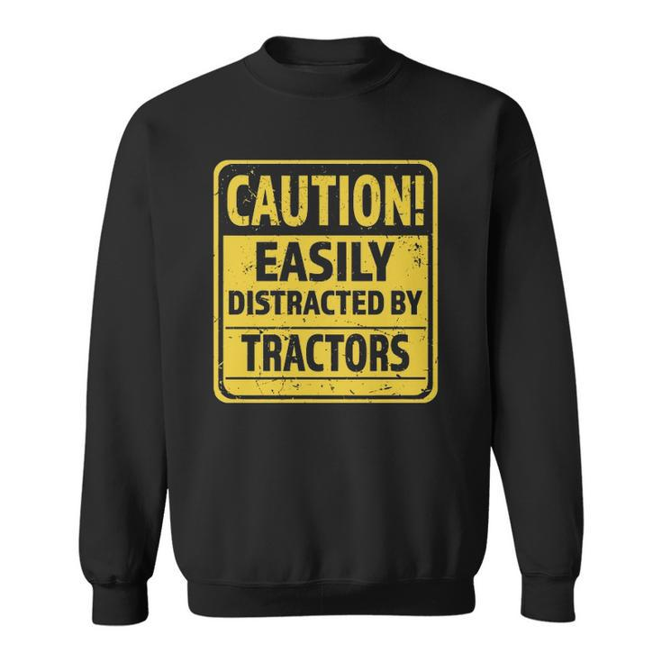 Caution Easily Distracted By Tractors - Funny Tractor Lover  Sweatshirt
