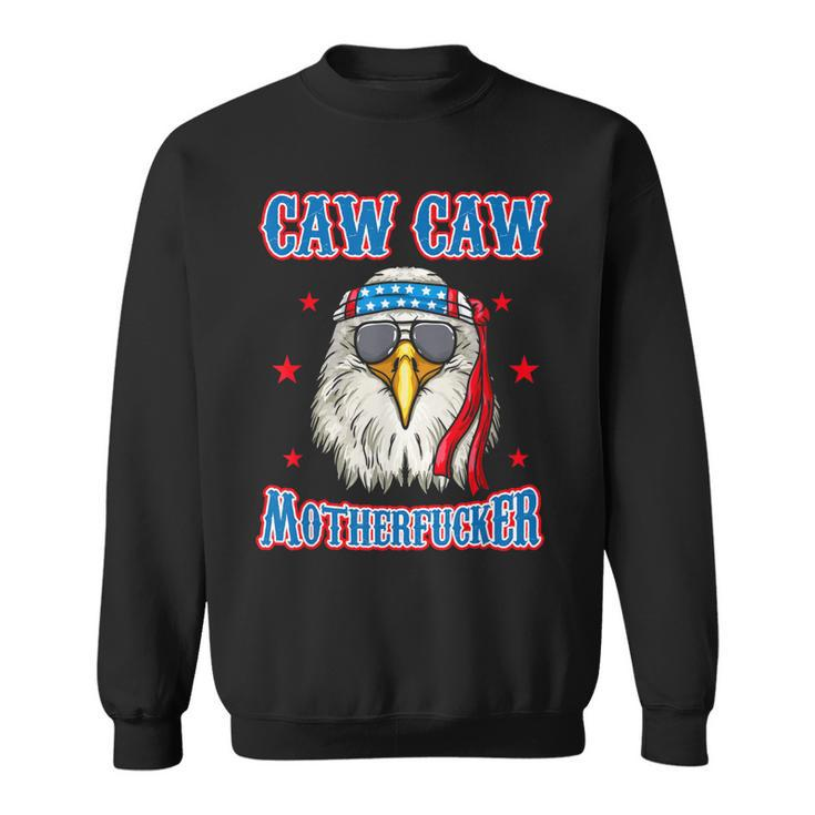 Caw Caw Motherfucker Funny 4Th Of July Patriotic Eagle  Sweatshirt
