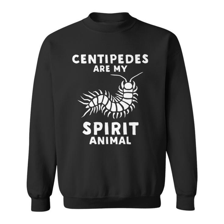 Centipedes Are My Spirit Animal - Funny Centipede Sweatshirt