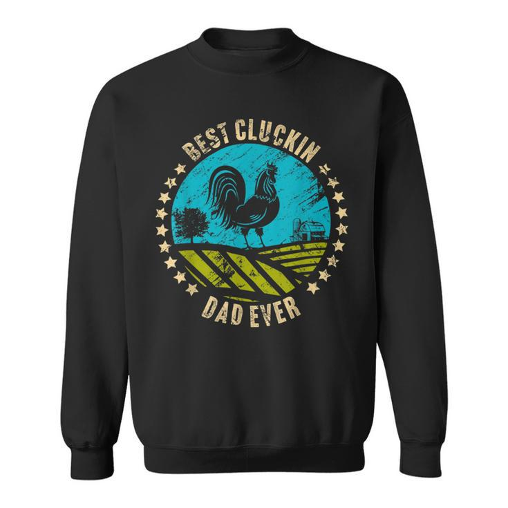 Chicken Chicken Best Cluckin Dad Ever Chicken Rooster Farmer Gift Sweatshirt