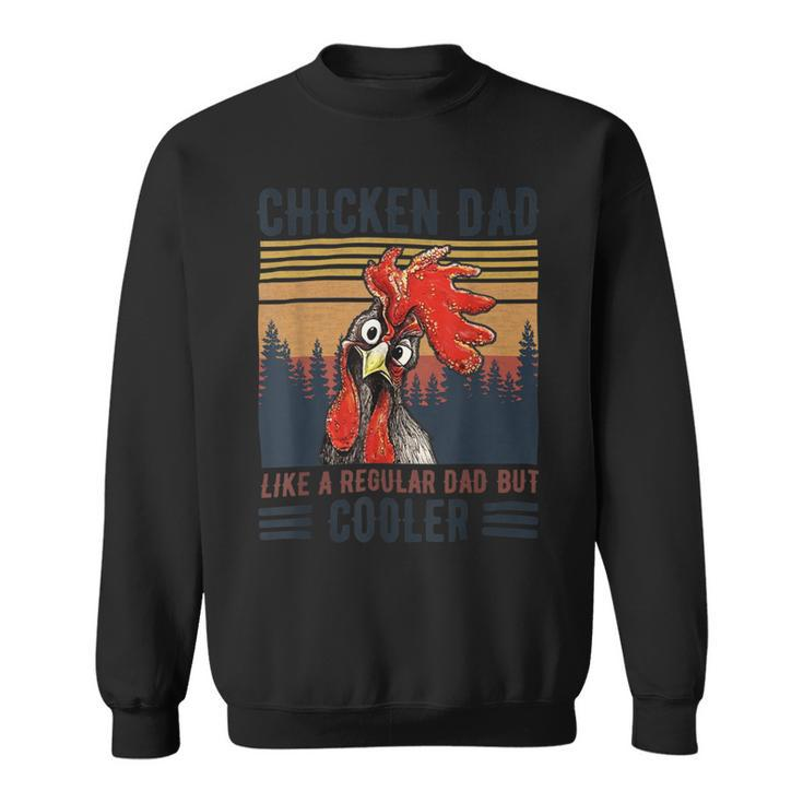 Chicken Chicken Chicken Dad Like A Regular Dad Farmer Poultry Father Day_ V11 Sweatshirt
