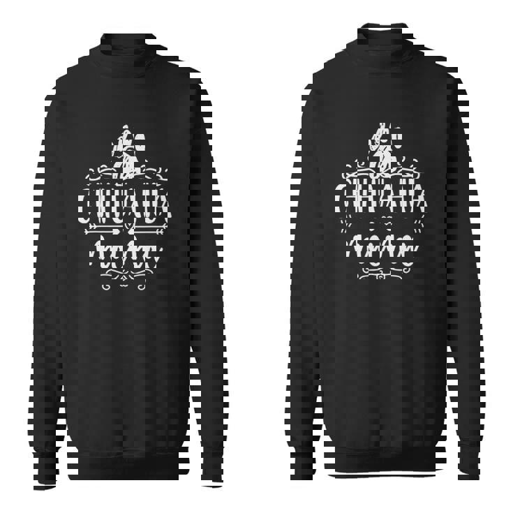 Chihuahua Mama Chihuahua Dog Lover Dogs Owner Chihuahua Mom Sweatshirt