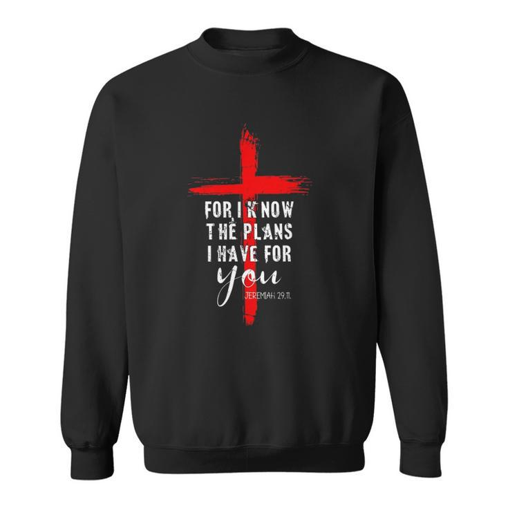 Christian Quote Faith Jeremiah 2911 For I Know The Plans Sweatshirt