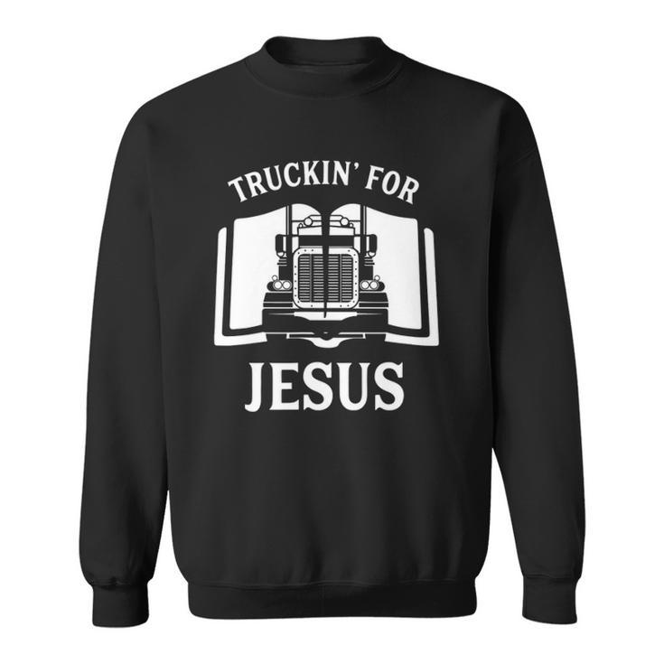 Christian Trucker Truckin For Jesus Truck Driver Sweatshirt