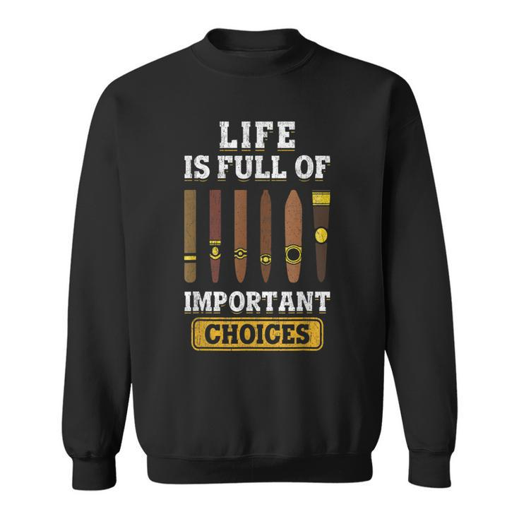 Cigars Smoker Life Is Full Of Important Choices Cigar  Sweatshirt