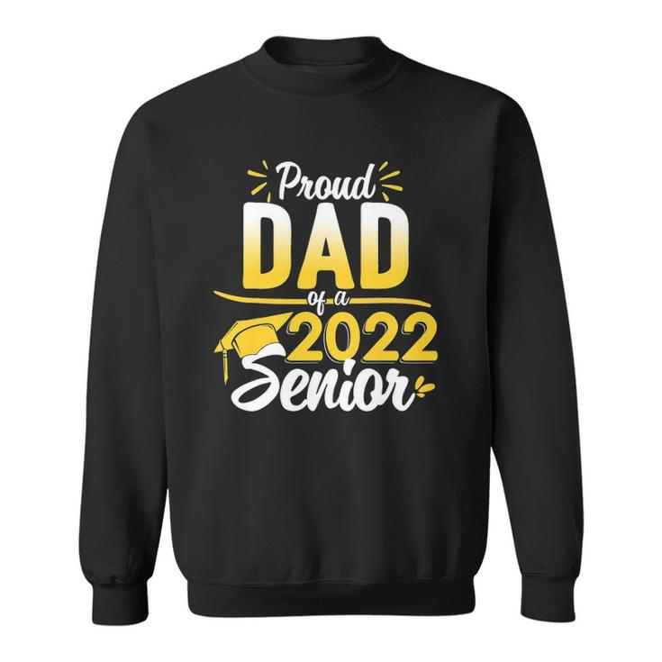 Class Of 2022 Graduation Proud Dad Of A 2022 Senior Sweatshirt