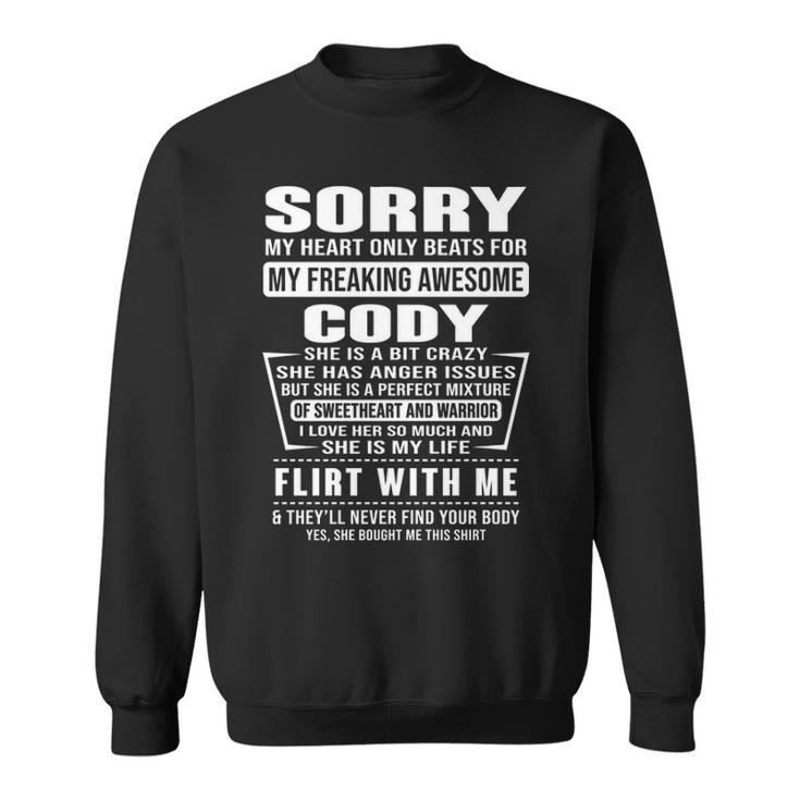 Cody Name Gift   Sorry My Heart Only Beats For Cody Sweatshirt