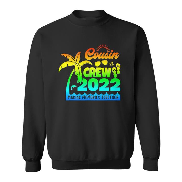 Cousin Crew 2022 Family Reunion Making Memories Together Sweatshirt