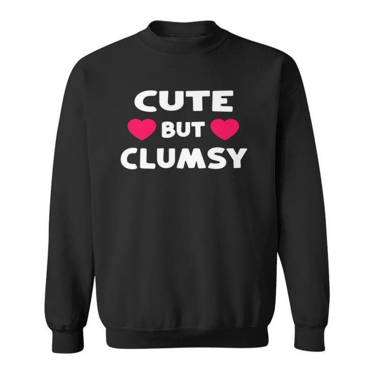 Cute But Clumsy For Those Who Trip A Lot Funny Kawaii Joke Sweatshirt
