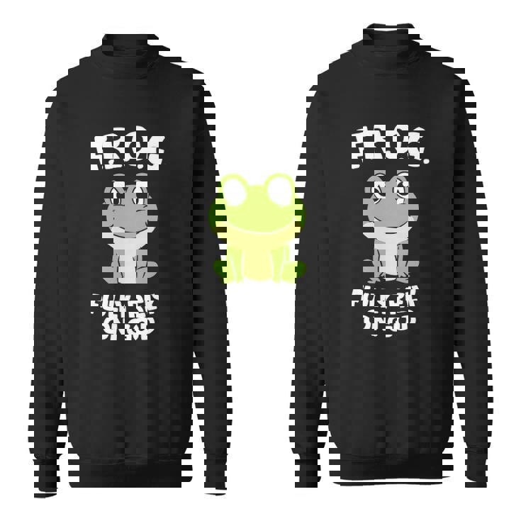 Cute Frog Fully Rely On God Christian Frog  Sweatshirt