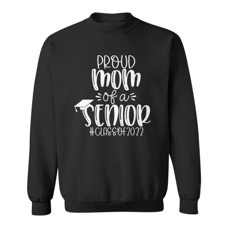 Cute Proud Senior Mom Class Of 2022 High School Graduate Sweatshirt
