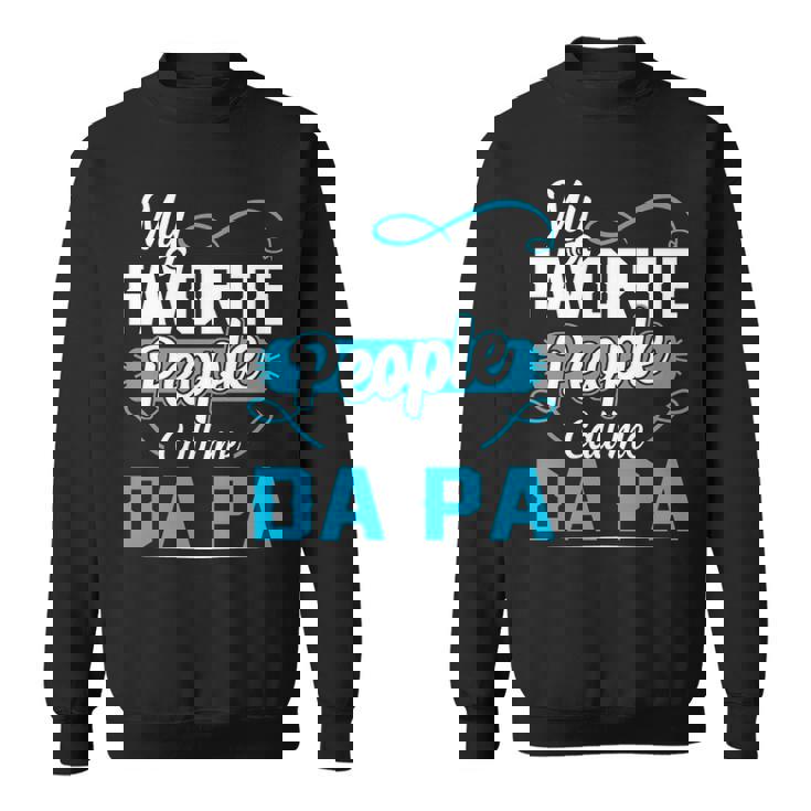 Da Pa Grandpa Gift   My Favorite People Call Me Da Pa V2 Sweatshirt