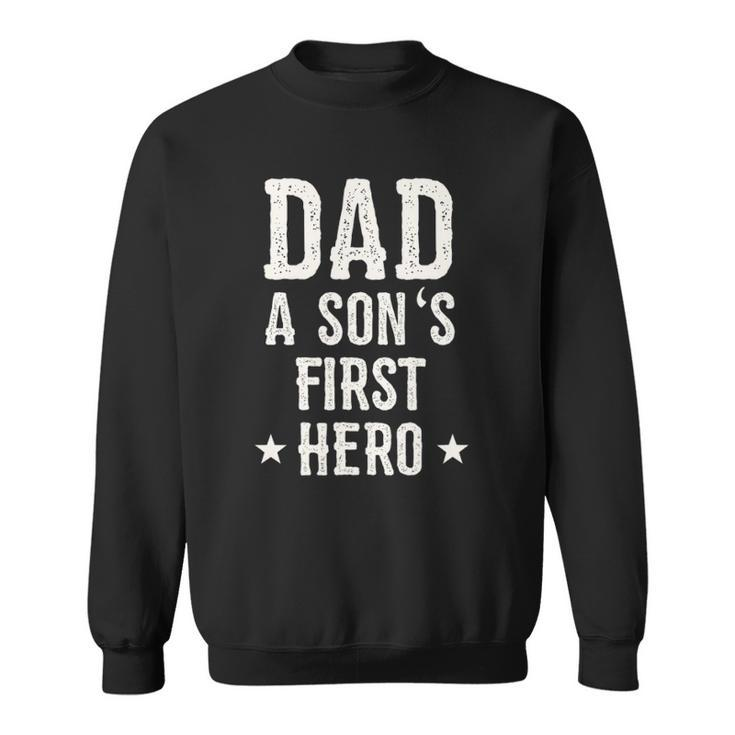 Dad A Sons First Hero Love Funny Father Birthday Gift Sweatshirt