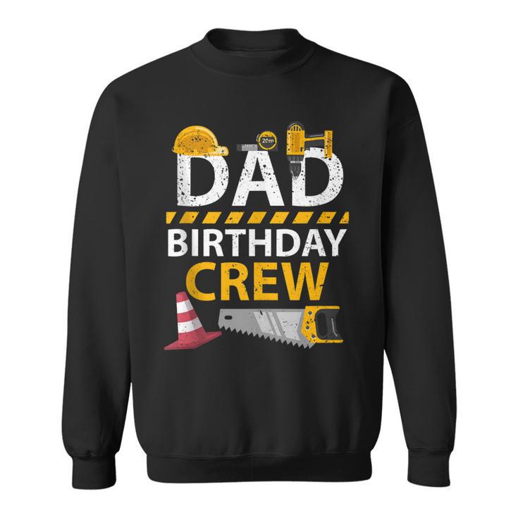 Dad Birthday Crew Construction Birthday Party Supplies   Sweatshirt