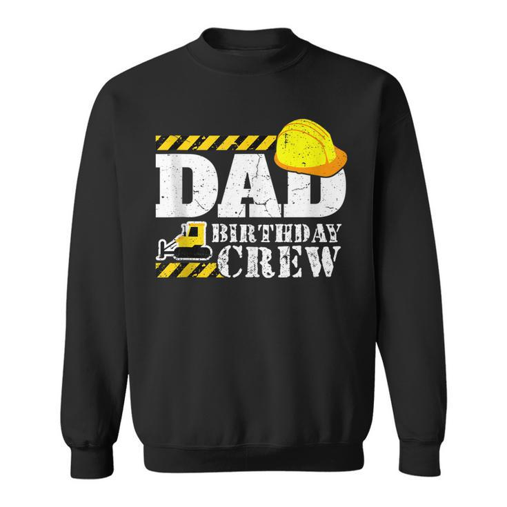 Dad Birthday Crew Construction Birthday Party Supplies Sweatshirt