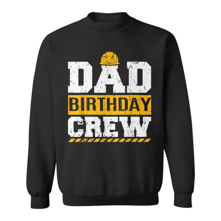 Dad Birthday Crew Construction Birthday Party Supplies Sweatshirt