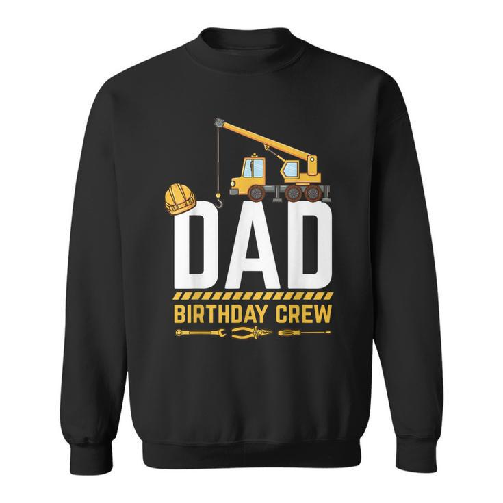 Dad Birthday Crew Construction Birthday  V2 Sweatshirt