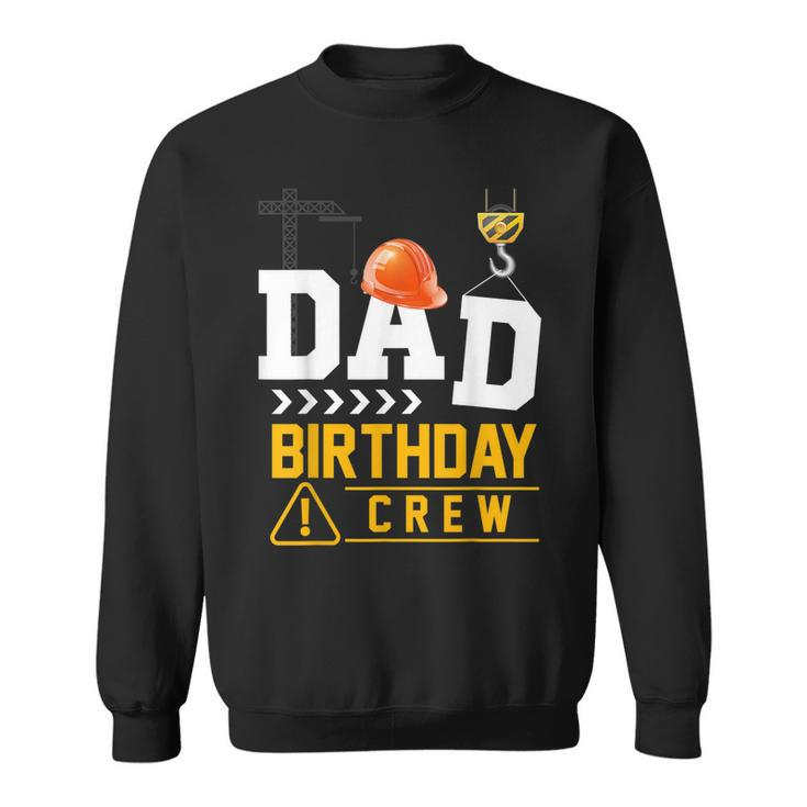 Dad Birthday Crew Construction Party Engineer  Sweatshirt