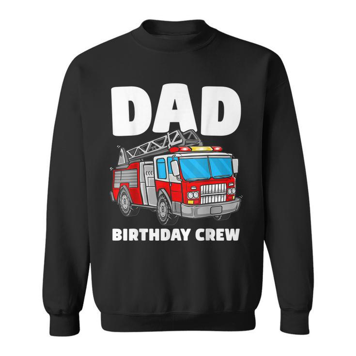Dad Birthday Crew Fire Truck Firefighter Fireman Party  Sweatshirt