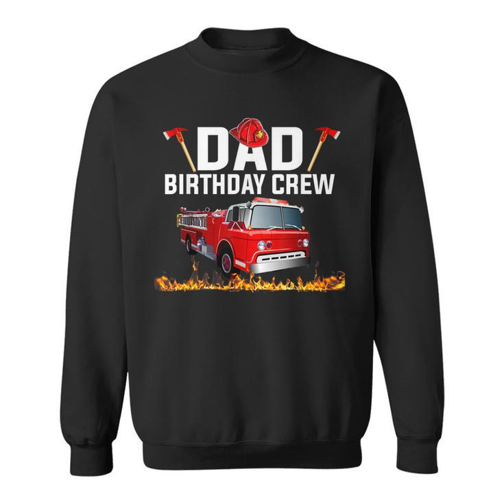 Dad Birthday Crew  Fire Truck Firefighter Fireman Party  V2 Sweatshirt