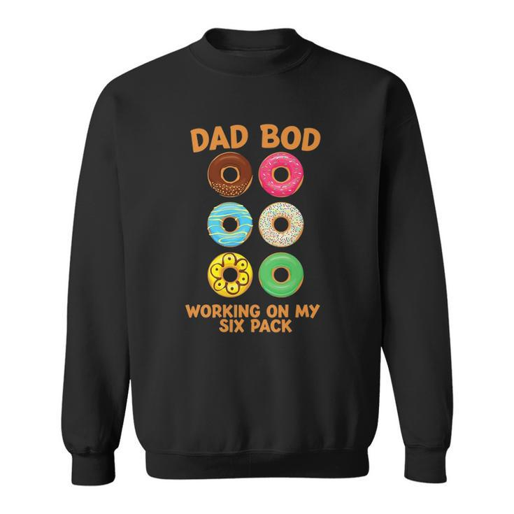 Dad Bod Working On My Six Pack Donut Funny Fathers Day Sweatshirt