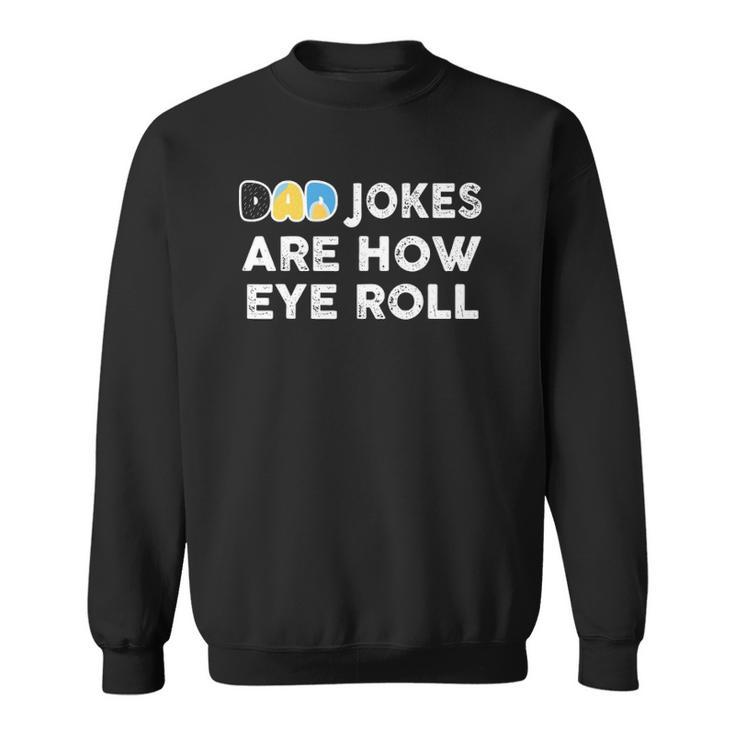 Dad Jokes Are How Eye Roll Fathers Day Sweatshirt