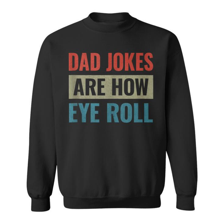 Dad Jokes Are How Eye Roll  V3 Sweatshirt