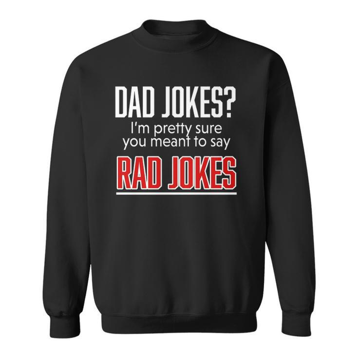 Dad Jokes Im Pretty Sure You Mean Rad Jokes Father Gift For Dads Sweatshirt