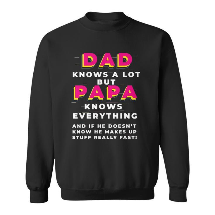 Dad Knows A Lot But Papa Knows Everything Funny Fathers Day Sweatshirt