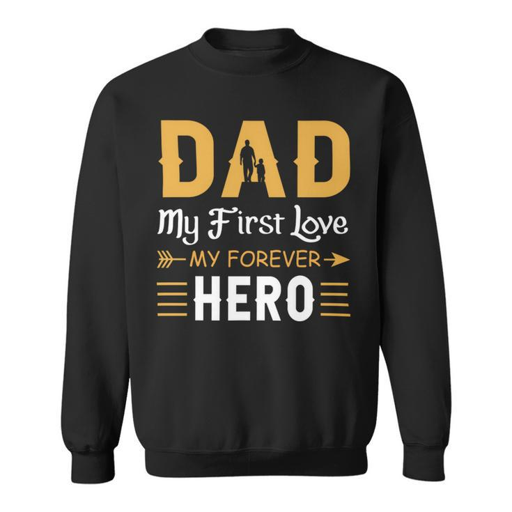 Dad My First Love My Forever Hero Sweatshirt