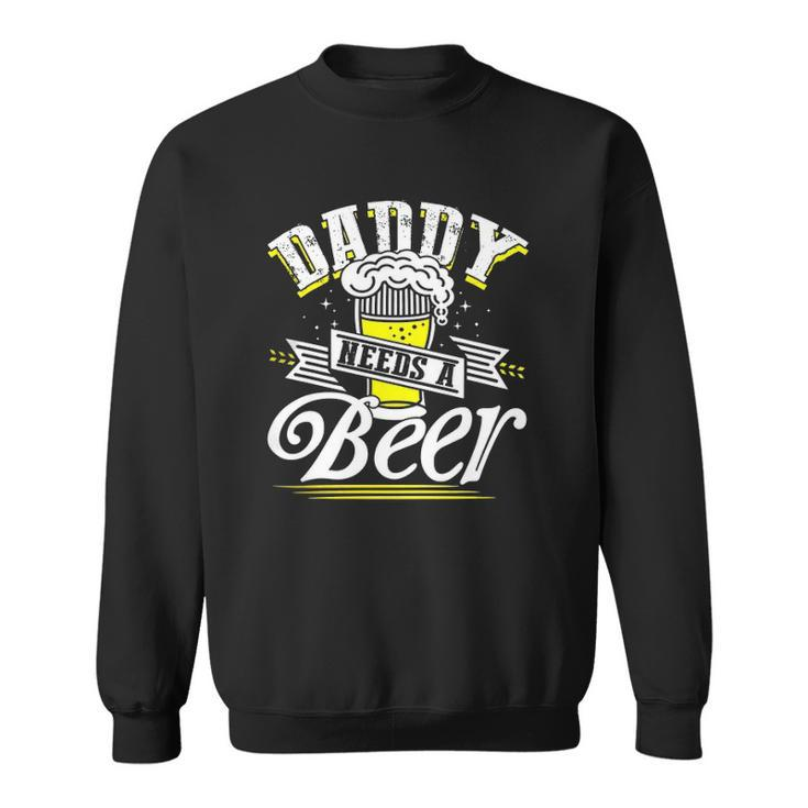 Dad Needs A Beer Button Up S Funny Beer Drinking Love Sweatshirt