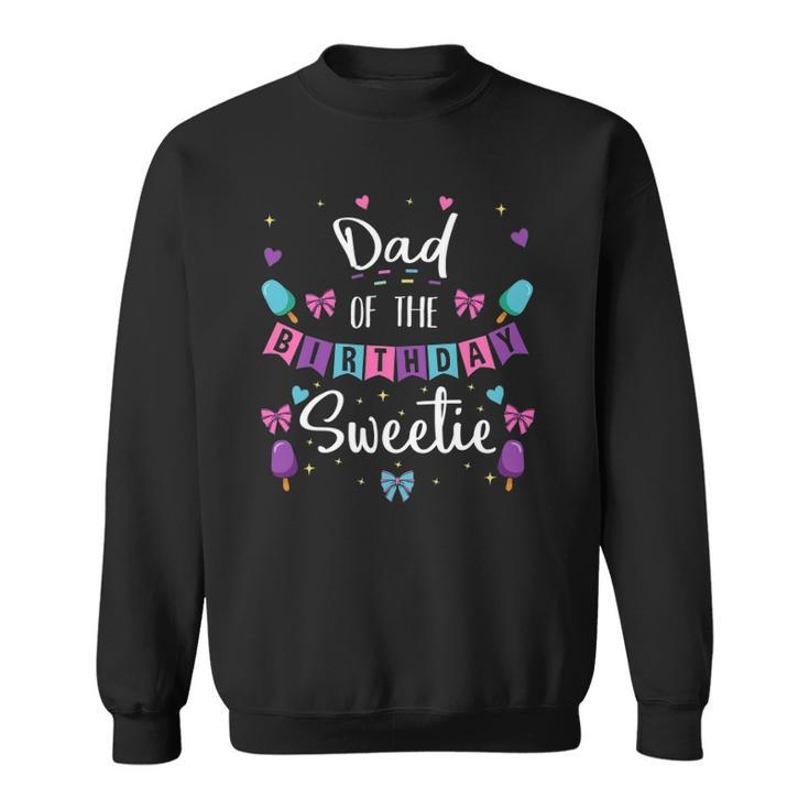Dad Of The Birthday Sweetie Ice Cream Bday Party Father Dad Sweatshirt