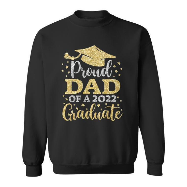 Dad Senior 2022 Proud Dad Of A Class Of 2022 Graduate Sweatshirt