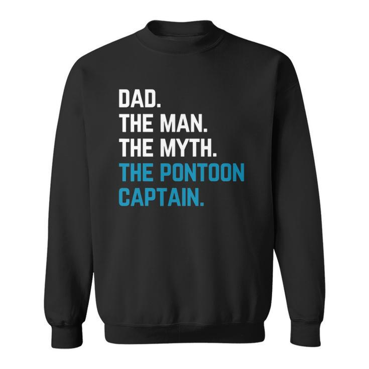 Dad The Man The Myth The Pontoon Captain Sailors Boat Owners Sweatshirt