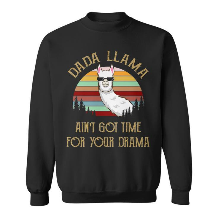 Dada Grandpa Gift   Dada Llama Ain’T Got Time For Your Drama Sweatshirt