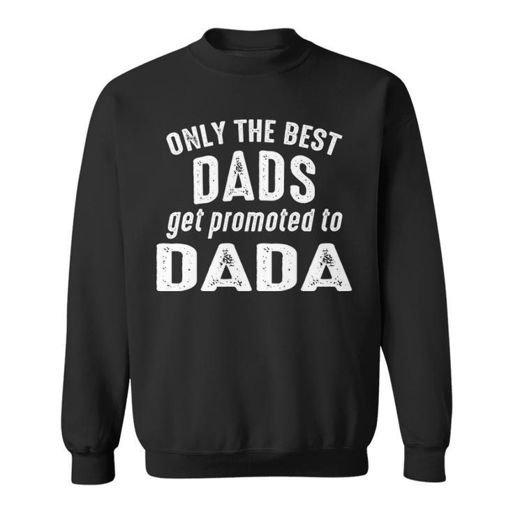 Dada Grandpa Gift   Only The Best Dads Get Promoted To Dada Sweatshirt