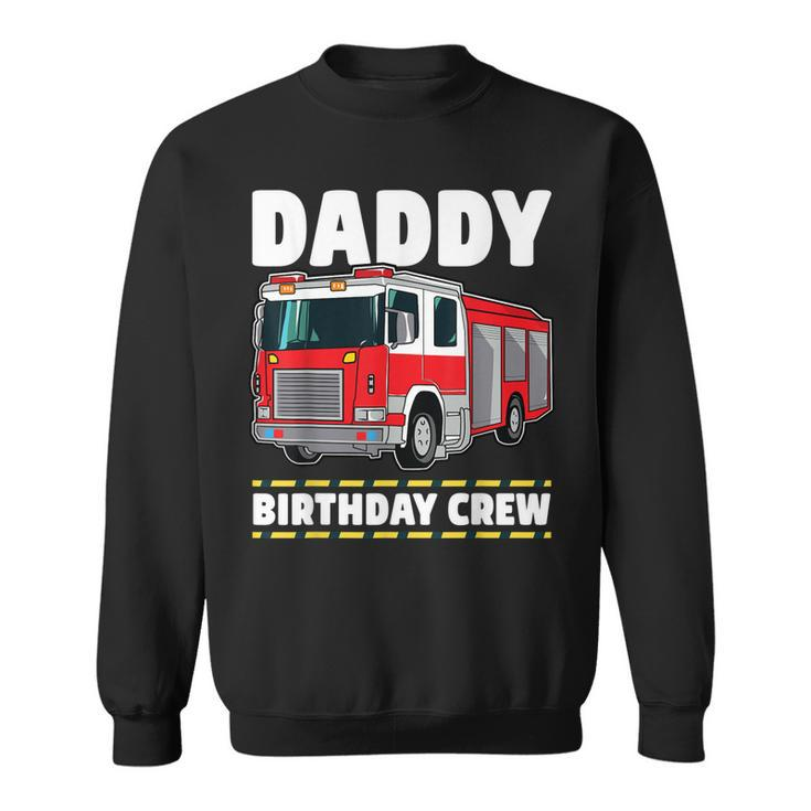 Daddy Birthday Crew Fire Truck Firefighter Dad Papa  Sweatshirt