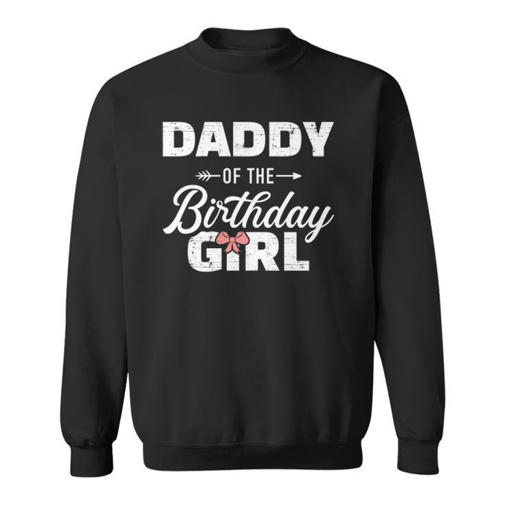 Daddy Of The Birthday Daughter Girl Matching Family For Dad  Sweatshirt